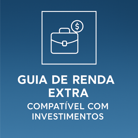 Guia de renda extra compatível com investimentos (Ideias + Como executar da maneira correta)
